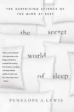 The Secret World of Sleep: The Surprising Science of the Mind at Rest