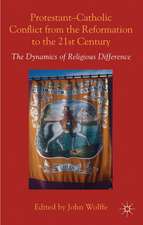 Protestant-Catholic Conflict from the Reformation to the 21st Century: The Dynamics of Religious Difference