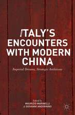 Italy’s Encounters with Modern China: Imperial Dreams, Strategic Ambitions