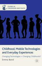 Childhood, Mobile Technologies and Everyday Experiences: Changing Technologies = Changing Childhoods?