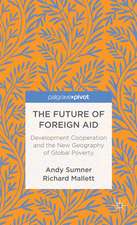 The Future of Foreign Aid: Development Cooperation and the New Geography of Global Poverty