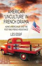 American ‘Unculture’ in French Drama: Homo Americanus and the Post-1960 French Resistance