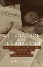 Literature and Journalism: Inspirations, Intersections, and Inventions from Ben Franklin to Stephen Colbert