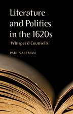 Literature and Politics in the 1620s: 'Whisper'd Counsells'