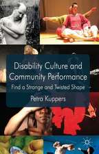 Disability Culture and Community Performance: Find a Strange and Twisted Shape