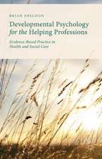 Developmental Psychology for the Helping Professions: Evidence-Based Practice in Health and Social Care