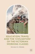 Education, Travel and the 'Civilisation' of the Victorian Working Classes