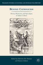 Beyond Catholicism: Heresy, Mysticism, and Apocalypse in Italian Culture