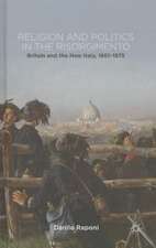 Religion and Politics in the Risorgimento: Britain and the New Italy, 1861-1875