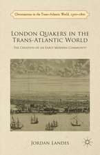 London Quakers in the Trans-Atlantic World: The Creation of an Early Modern Community