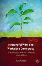 Meaningful Work and Workplace Democracy: A Philosophy of Work and a Politics of Meaningfulness