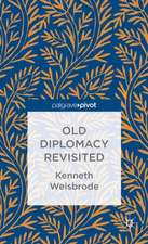 Old Diplomacy Revisited: A Study in the Modern History of Diplomatic Transformations