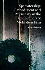 Spectatorship, Embodiment and Physicality in the Contemporary Mutilation Film