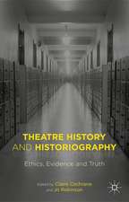 Theatre History and Historiography: Ethics, Evidence and Truth