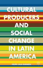 Cultural Producers and Social Change in Latin America