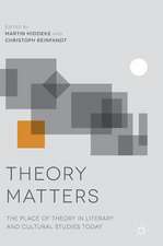 Theory Matters: The Place of Theory in Literary and Cultural Studies Today