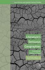 Literature’s Sensuous Geographies: Postcolonial Matters of Place