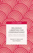 Religious Liberties for Corporations?: Hobby Lobby, the Affordable Care Act, and the Constitution