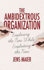 The Ambidextrous Organization: Exploring the New While Exploiting the Now