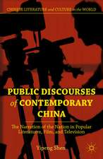 Public Discourses of Contemporary China: The Narration of the Nation in Popular Literatures, Film, and Television