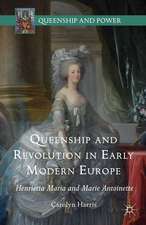 Queenship and Revolution in Early Modern Europe: Henrietta Maria and Marie Antoinette