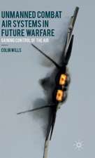 Unmanned Combat Air Systems in Future Warfare: Gaining Control of the Air