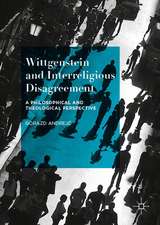 Wittgenstein and Interreligious Disagreement: A Philosophical and Theological Perspective