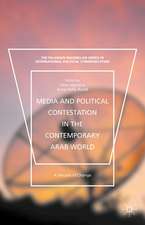 Media and Political Contestation in the Contemporary Arab World: A Decade of Change