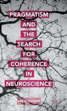 Pragmatism and the Search for Coherence in Neuroscience