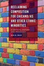 Reclaiming Composition for Chicano/as and Other Ethnic Minorities: A Critical History and Pedagogy