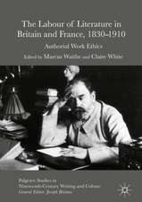 The Labour of Literature in Britain and France, 1830-1910: Authorial Work Ethics