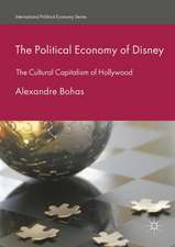 The Political Economy of Disney: The Cultural Capitalism of Hollywood