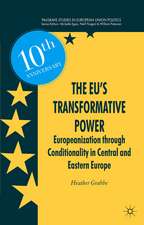 The EU’s Transformative Power: Europeanization Through Conditionality in Central and Eastern Europe