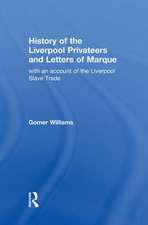 History of the Liverpool Privateers and Letter of Marque: with an account of the Liverpool Slave Trade