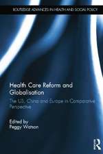 Health Care Reform and Globalisation: The US, China and Europe in Comparative Perspective