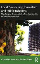 Local Democracy, Journalism and Public Relations: The changing dynamics in local media and public sector communications