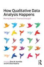 How Qualitative Data Analysis Happens: Moving Beyond "Themes Emerged" Volume 1