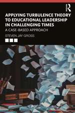 Applying Turbulence Theory to Educational Leadership in Challenging Times: A Case-Based Approach