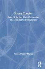 Strong Couples: Basic Skills that Elicit Connection and Transform Relationships