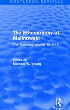 Routledge Revivals: The Ethnography of Malinowski (1979): The Trobriand Islands 1915-18