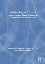 Acting Chinese: An Intermediate-Advanced Course in Discourse and Behavioral Culture 行为汉语