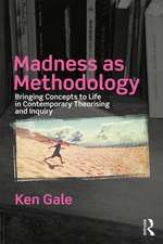 Madness as Methodology: Bringing Concepts to Life in Contemporary Theorising and Inquiry