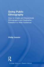 Doing Public Ethnography: How to Create and Disseminate Ethnographic and Qualitative Research to Wide Audiences