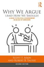 Why We Argue (And How We Should): A Guide to Political Disagreement in an Age of Unreason