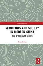 Merchants and Society in Modern China: Rise of Merchant Groups