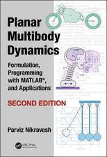 Planar Multibody Dynamics: Formulation, Programming with MATLAB®, and Applications, Second Edition