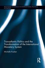 Transatlantic Politics and the Transformation of the International Monetary System