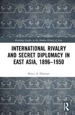 International Rivalry and Secret Diplomacy in East Asia, 1896-1950