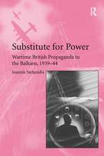 Substitute for Power: Wartime British Propaganda to the Balkans, 1939–44