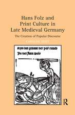 Hans Folz and Print Culture in Late Medieval Germany: The Creation of Popular Discourse